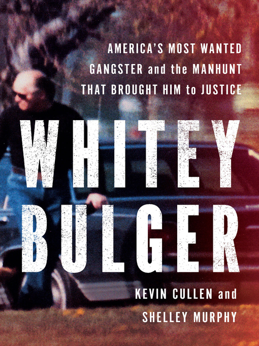 Title details for Whitey Bulger by Kevin Cullen - Wait list